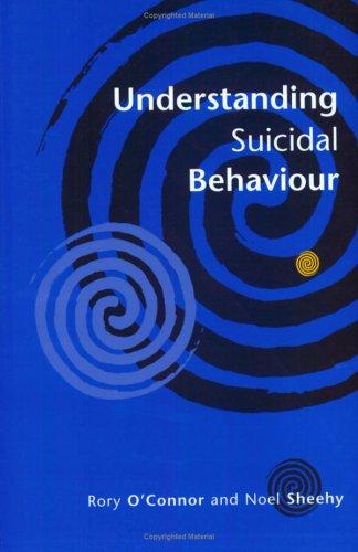 Understanding Suicidal Behaviour by Rory O'Connor, Noel Sheehy
