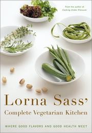 Cover of: Lorna Sass' complete vegetarian kitchen: where good flavors and good health meet