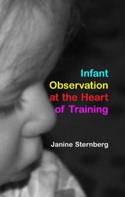 Cover of: Infant Observation at the Heart of Training by Janine Sternberg