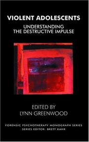 Cover of: Violent Adolescents: Understanding the Destructive Impulse (Forensic Psychotherapy Monograph Series)