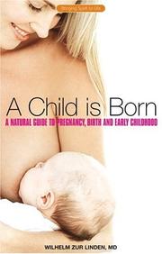 Cover of: Child Is Born: A Natural Guide to Pregnancy, Birth And Early Childhood