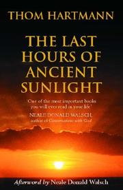 Cover of: The Last Hours of Ancient Sunlight by Thom Hartmann, Thom Hartmann