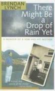 Cover of: There Might Be a Drop of Rain Yet by Brendan Lynch