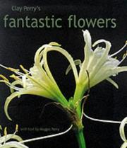 Cover of: Clay Perry's Fantastic Flowers