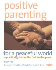 Cover of: Positive Parenting for a Peaceful World: A Practical Guide for the First Twelve Years