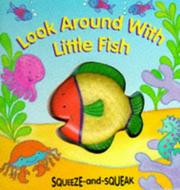 Cover of: Look Around with Little Fish (Squeeze and Squeak Books) by Muff Singer, Ros Schanzer