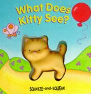 Cover of: What Does Kitty See? (Squeeze and Squeak Books)