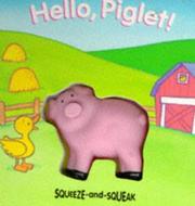 Cover of: Hello, Piglet! (Squeeze and Squeak Books) by Muff Singer, Ros Schanzer