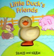 Cover of: Little Duck's Friends (Squeeze and Squeak Books) by Muff Singer, Ros Schanzer