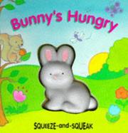 Cover of: Bunny's Hungry (Squeeze and Squeak Books)
