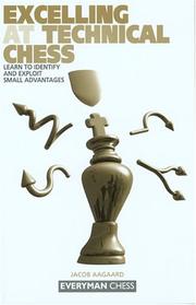 Cover of: Excelling at Technical Chess: Learn to Identify and Exploit Small Advantages