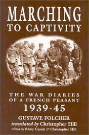 Cover of: MARCHING TO CAPTIVITY: The War Diaries of a French Peasant 1939-45