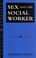 Cover of: Sex and the social worker