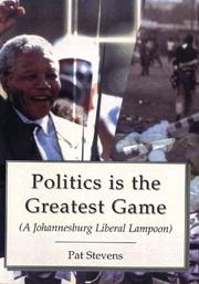 Cover of: Politics Is the Greatest Game: A Johannesburg Liberal Lampoon