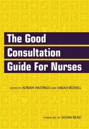 The good consultation guide for nurses by Adrian Hastings, Sarah Redsell