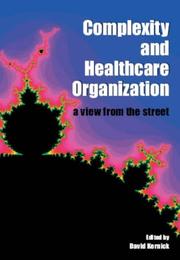 Cover of: Complexity And Healthcare Organization: a View from the Street: A View from the Street