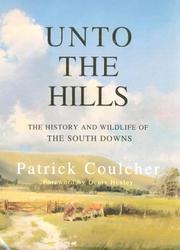 Cover of: Unto the Hills: The History & Wildlife of the South Downs