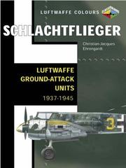 Cover of: Schlachtflieger - Luftwaffe Ground-attack Units 1937-1945 (Luftwaffe Colours) by J. Richard Smith, Chris Goss, Martin Pegg, Andrew Arthy, Nick Beale, Robert Forsyth