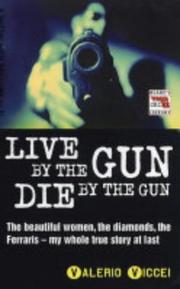 Cover of: Live by the Gun, Die by the Gun by Valerio Viccei, Valerio Viccei