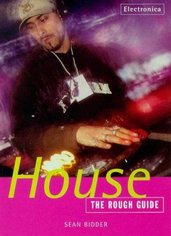 The Rough Guide to House Music by Sean Bidder
