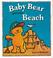 Cover of: Baby Bear Goes to the Beach