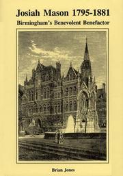 Cover of: Josiah Mason, 1795-1881: Birmingham's benevolent benefactor