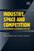 Cover of: Industry, Space and Competition