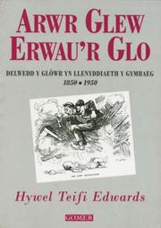Cover of: Arwr glew erwau'r glo: delwedd y glöwr yn llenyddiaeth y Gymraeg 1850-1950