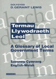 Cover of: Termau llywodraeth leol by golygydd, D. Geraint Lewis = A glossary of local government terms : based on terms collected by Gwynedd : English-Welsh / editor, D. Geraint Lewis.