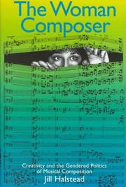 Cover of: The woman composer: creativity and the gendered politics of musical composition