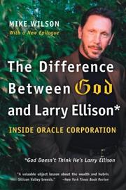 Cover of: The Difference Between God and Larry Ellison by Mike Wilson