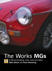 Cover of: The Works MGs: The Illustrated History of Works MGs in Record-Breaking, Trials, Races and Rallies