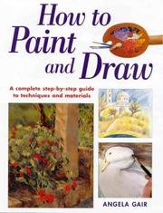 Cover of: How to paint and draw: a complete step-by-step guide to techniques and materials