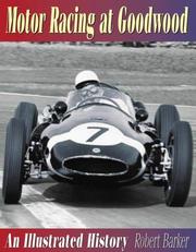 MOTOR RACING AT GOODWOOD: AN ILLUSTRATED HISTORY by ROBERT BARKER, Robert Barker
