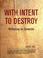 Cover of: With Intent to Destroy