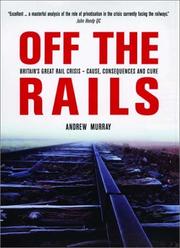 Cover of: Off the rails: Britain's great rail crisis : cause, consequences and cure