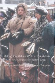 Making capitalism without capitalists by Gil Eyal, Ivan Szelenyi, Eleanor R. Townsley