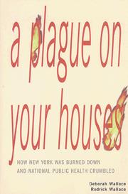 Cover of: A Plague on Your Houses: How New York Was Burned Down and National Public Health Crumbled