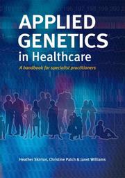 Cover of: Applied genetics in healthcare: a handbook for specialist practitioners