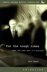 Cover of: For the Tough Times: Does God Care When I Am Hurting (Re: Action: Small Group Resources) by Kate Hayes