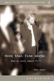 Cover of: More Than Fine Words: Does My Faith Impact 24/7 (Re: Action: Small Group Resources) by Kate Hayes