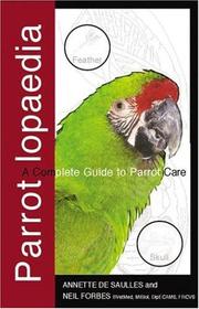 Cover of: Parrotlopaedia: A Complete Guide to Parrot Care