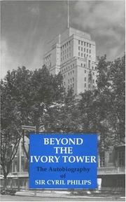 Cover of: Beyond the ivory tower: the autobiography of Sir Cyril Philips.