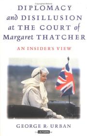 Diplomacy and disillusion at the court of Margaret Thatcher by G. R. Urban