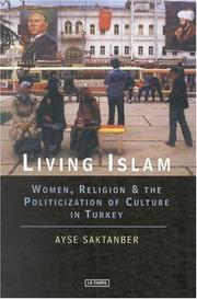 Cover of: Living Islam: Women, Religion and the Politicization of Culture in Turkey (Library of Modern Middle East Studies)