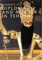 Cover of: Diplomacy and murder in Tehran: Alexander Griboyedov and imperial Russia's mission to the Shah of Persia