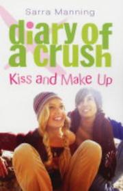 Cover of: Kiss and Make Up (Diary of a Crush, Book 2) by Sarra Manning