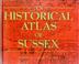 Cover of: An Historical Atlas of Sussex