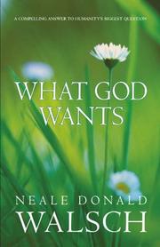 Cover of: What God Wants by Neale Donald Walsch