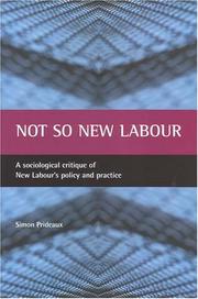 Cover of: Not So New Labour: A Sociological Critique of New Labour's Policy and Practice